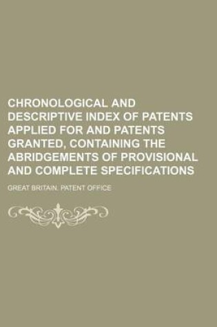 Cover of Chronological and Descriptive Index of Patents Applied for and Patents Granted, Containing the Abridgements of Provisional and Complete Specifications