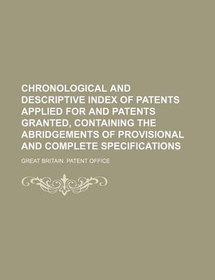 Book cover for Chronological and Descriptive Index of Patents Applied for and Patents Granted, Containing the Abridgements of Provisional and Complete Specifications