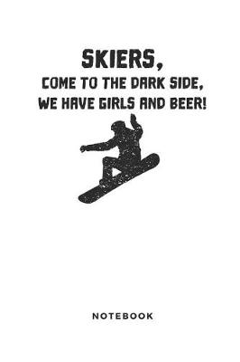 Book cover for Skiers, Come to the Dark Side, We Have Girls and Beer Notebook