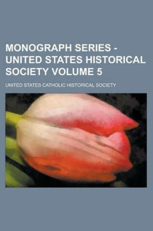 Cover of Monograph Series - United States Historical Society Volume 5