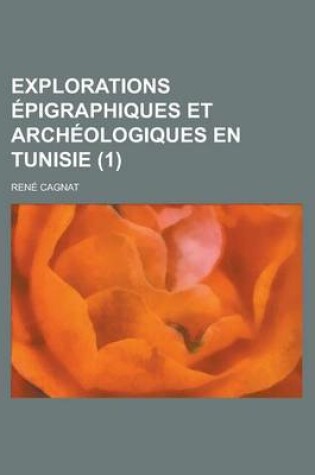 Cover of Explorations Epigraphiques Et Archeologiques En Tunisie (1 )