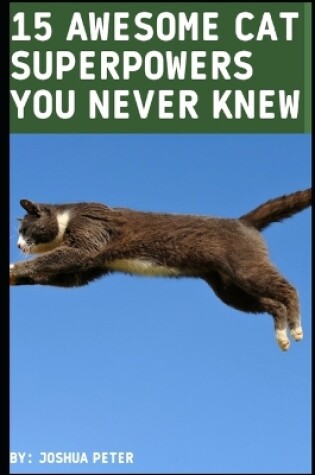 Cover of 15 Awesome Cat Superpowers You Never Knew