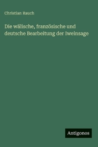 Cover of Die wälische, französische und deutsche Bearbeitung der Iweinsage