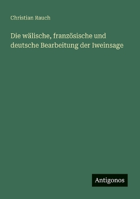 Book cover for Die wälische, französische und deutsche Bearbeitung der Iweinsage