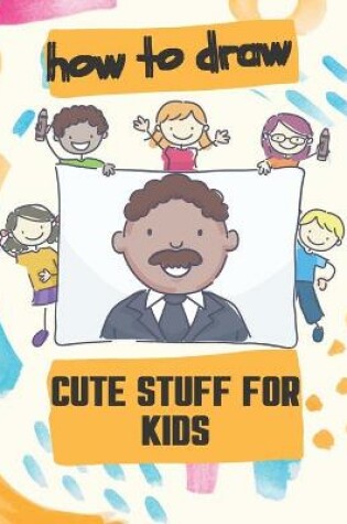 Cover of How to Draw Cute Stuff for Kids