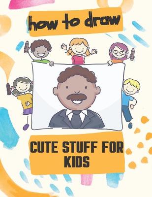 Book cover for How to Draw Cute Stuff for Kids