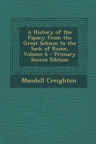 Cover of A History of the Papacy from the Great Schism to the Sack of Rome, Volume 6