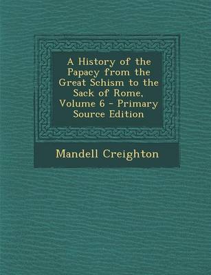 Book cover for A History of the Papacy from the Great Schism to the Sack of Rome, Volume 6