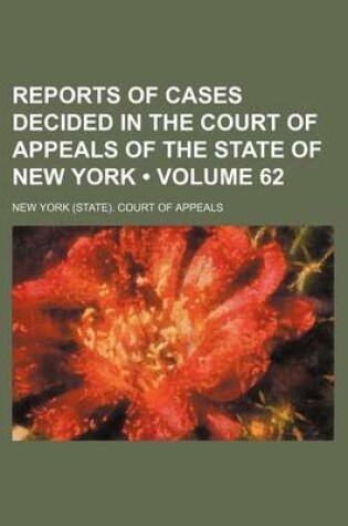 Cover of Reports of Cases Decided in the Court of Appeals of the State of New York (Volume 62)