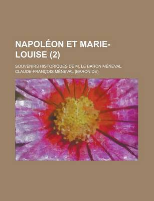 Book cover for Napoleon Et Marie-Louise; Souvenirs Historiques de M. Le Baron Meneval (2)