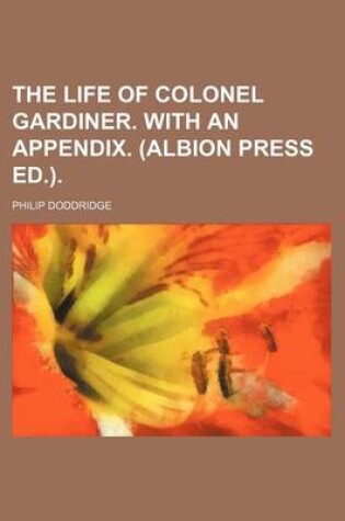 Cover of The Life of Colonel Gardiner. with an Appendix. (Albion Press Ed.)