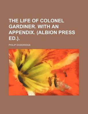 Book cover for The Life of Colonel Gardiner. with an Appendix. (Albion Press Ed.)