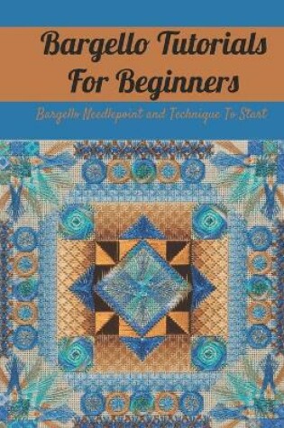 Cover of Bargello Tutorials For Beginners