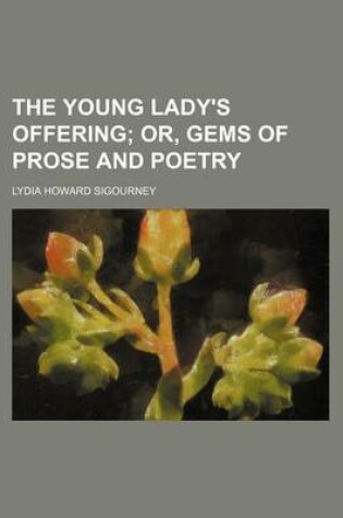 Cover of The Young Lady's Offering; Or, Gems of Prose and Poetry