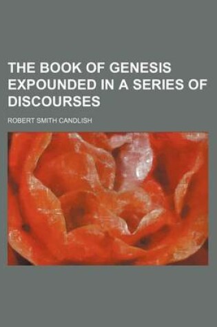 Cover of The Book of Genesis Expounded in a Series of Discourses