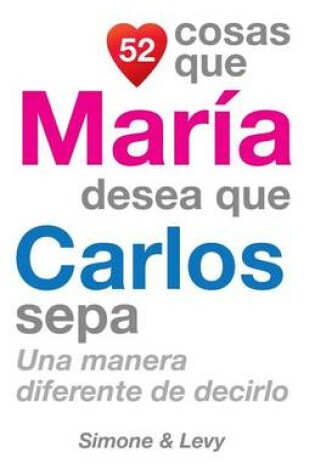 Cover of 52 Cosas Que María Desea Que Carlos Sepa