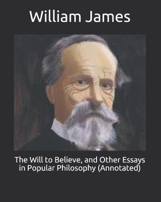 Book cover for The Will to Believe, and Other Essays in Popular Philosophy (Annotated)