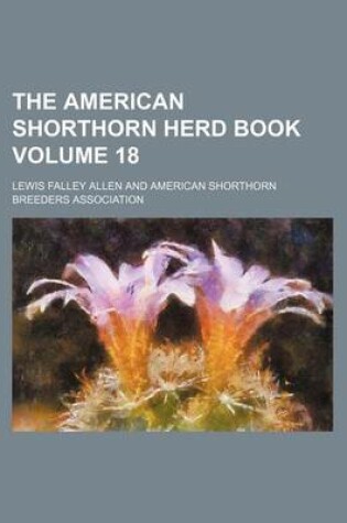 Cover of The American Shorthorn Herd Book Volume 18