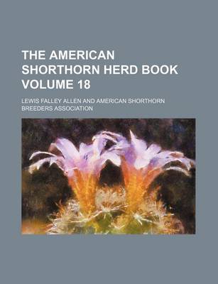 Book cover for The American Shorthorn Herd Book Volume 18