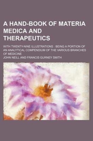 Cover of A Hand-Book of Materia Medica and Therapeutics; With Twenty-Nine Illustrations Being a Portion of an Analytical Compendium of the Various Branches of Medicine