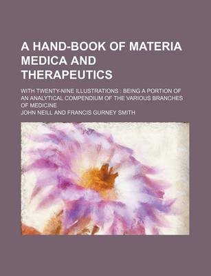 Book cover for A Hand-Book of Materia Medica and Therapeutics; With Twenty-Nine Illustrations Being a Portion of an Analytical Compendium of the Various Branches of Medicine