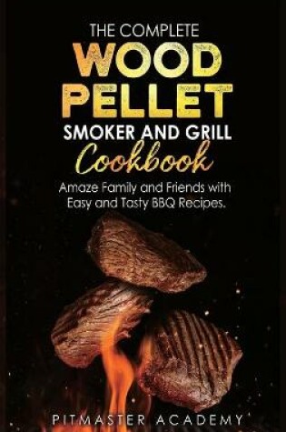 Cover of The Complete Wood Pellet Smoker and Grill Cookbook