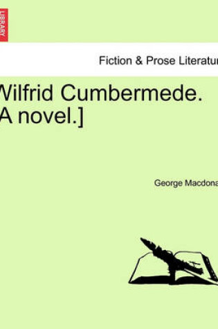 Cover of Wilfrid Cumbermede. [A Novel.]