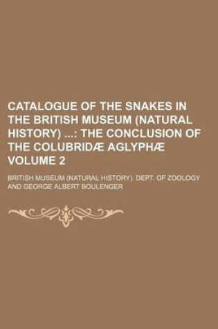 Cover of Catalogue of the Snakes in the British Museum (Natural History) Volume 2; The Conclusion of the Colubridae Aglyphae