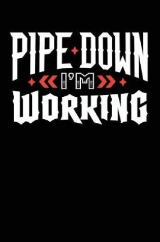 Cover of Pipe Down I'm Working