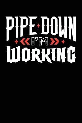 Book cover for Pipe Down I'm Working