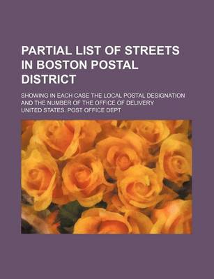 Book cover for Partial List of Streets in Boston Postal District; Showing in Each Case the Local Postal Designation and the Number of the Office of Delivery