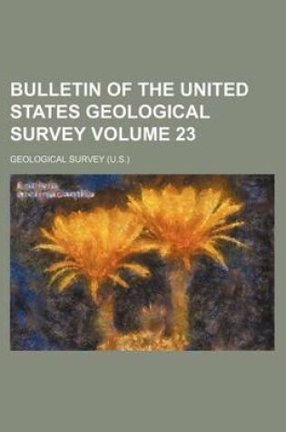 Cover of Bulletin of the United States Geological Survey Volume 23