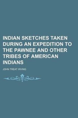 Cover of Indian Sketches Taken During an Expedition to the Pawnee and Other Tribes of American Indians (Volume 2)