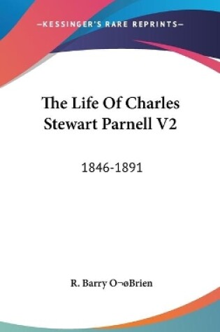 Cover of The Life Of Charles Stewart Parnell V2