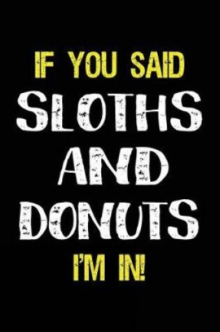Cover of If You Said Sloths and Donuts I'm in
