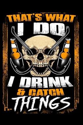 Book cover for That's What I Do I Drink & Catch Things
