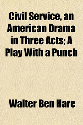 Book cover for Civil Service, an American Drama in Three Acts; A Play with a Punch