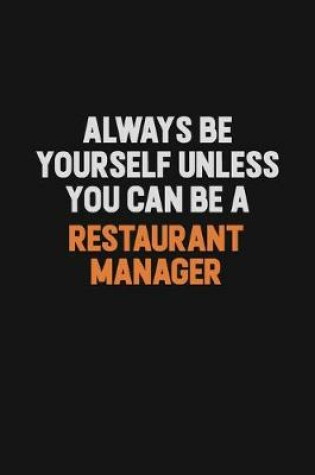 Cover of Always Be Yourself Unless You Can Be A Restaurant Manager