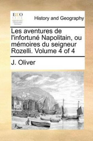 Cover of Les aventures de l'infortune Napolitain, ou memoires du seigneur Rozelli. Volume 4 of 4