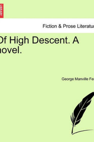 Cover of Of High Descent. a Novel. Vol. III