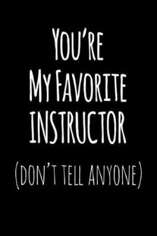 Cover of You're My Favorite Instructor Don't Tell Anyone