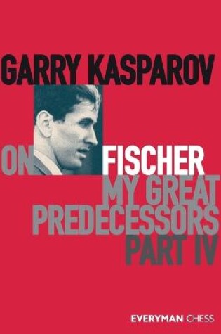 Cover of Garry Kasparov on My Great Predecessors, Part Four