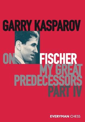 Book cover for Garry Kasparov on My Great Predecessors, Part Four