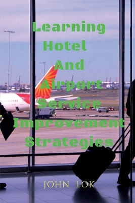 Book cover for Learning Hotel And Airport Service Improvement Strategies