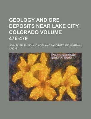 Book cover for Geology and Ore Deposits Near Lake City, Colorado Volume 476-479