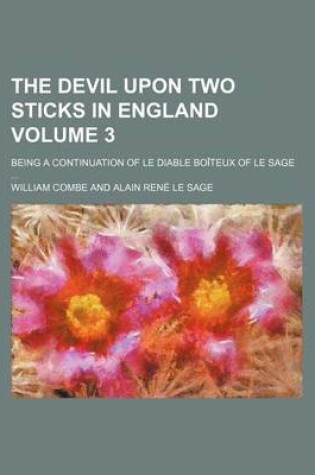 Cover of The Devil Upon Two Sticks in England Volume 3; Being a Continuation of Le Diable Boiteux of Le Sage