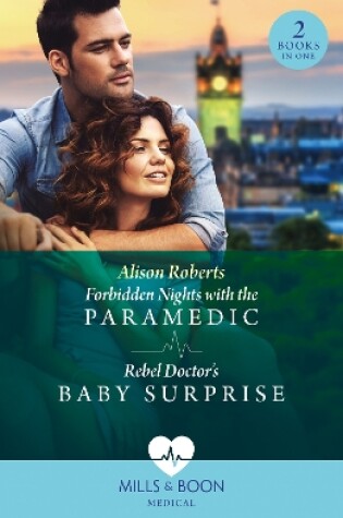 Cover of Forbidden Nights With The Paramedic / Rebel Doctor's Baby Surprise