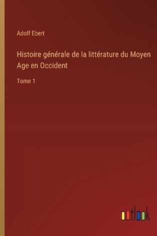 Cover of Histoire g�n�rale de la litt�rature du Moyen Age en Occident