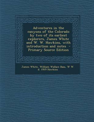 Book cover for Adventures in the Canyons of the Colorado by Two of Its Earliest Explorers, James White and W. W. Hawkins, with Introduction and Notes - Primary Sourc