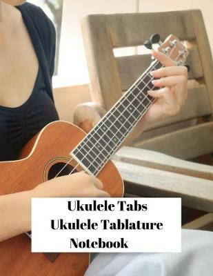 Book cover for Ukulele Tabs Ukulele Tablature Notebook